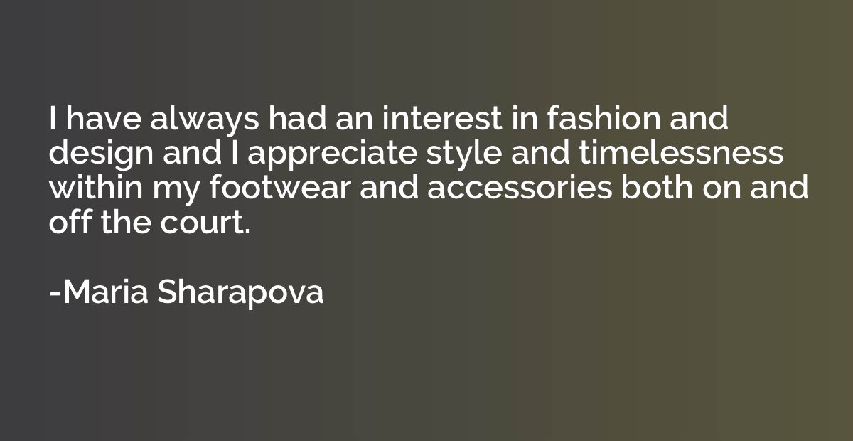 I have always had an interest in fashion and design and I ap