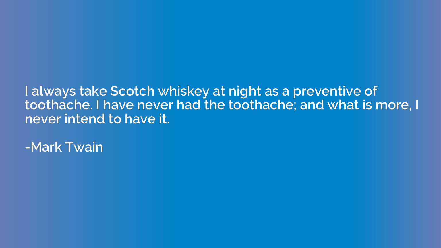 I always take Scotch whiskey at night as a preventive of too