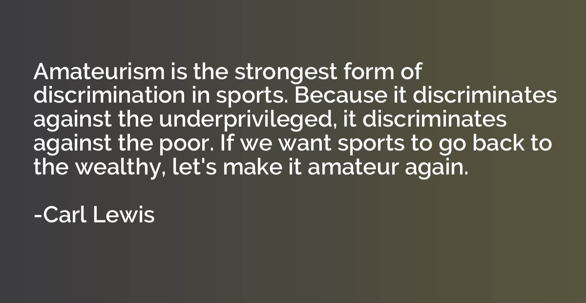 Amateurism is the strongest form of discrimination in sports