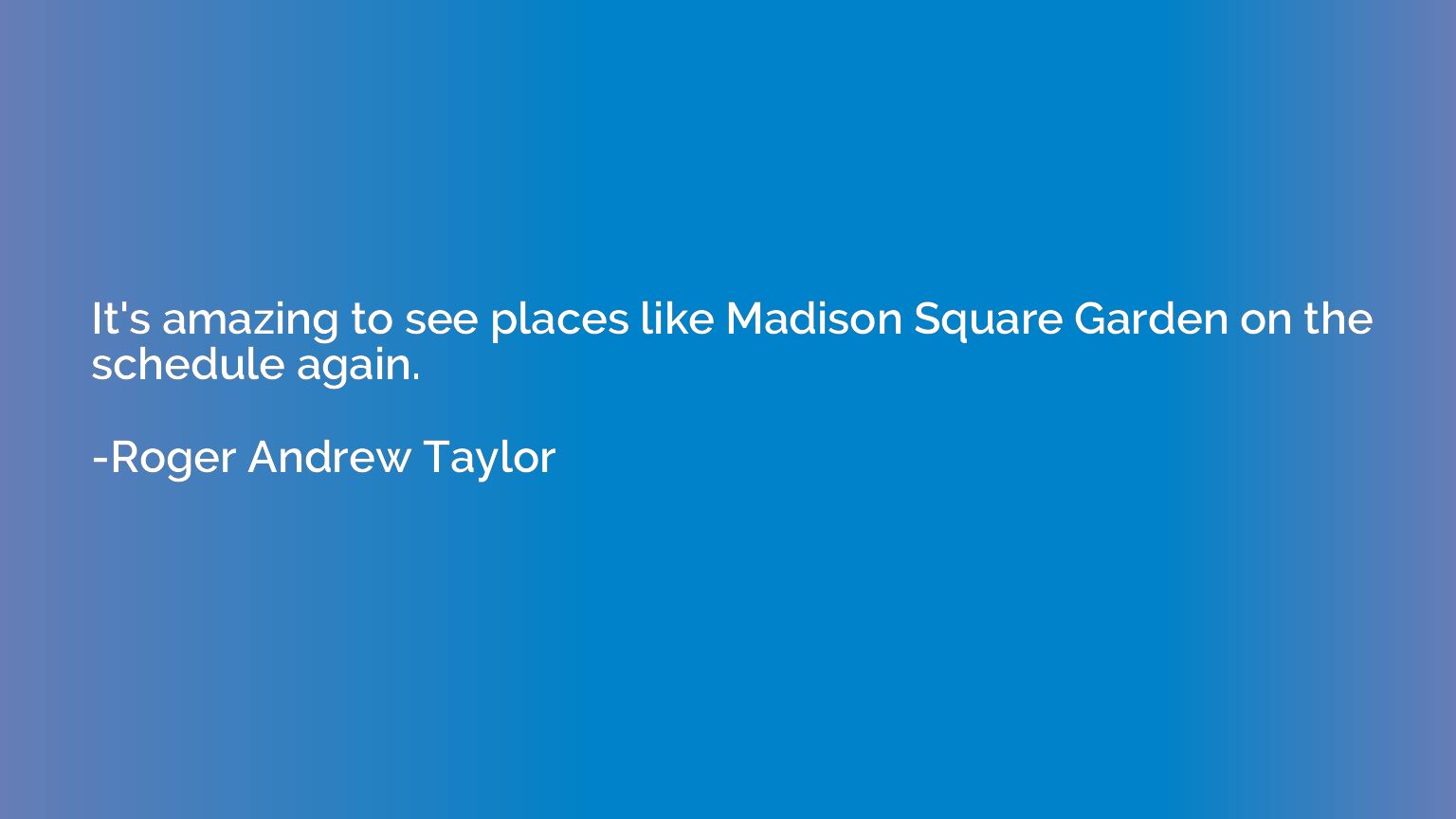 It's amazing to see places like Madison Square Garden on the