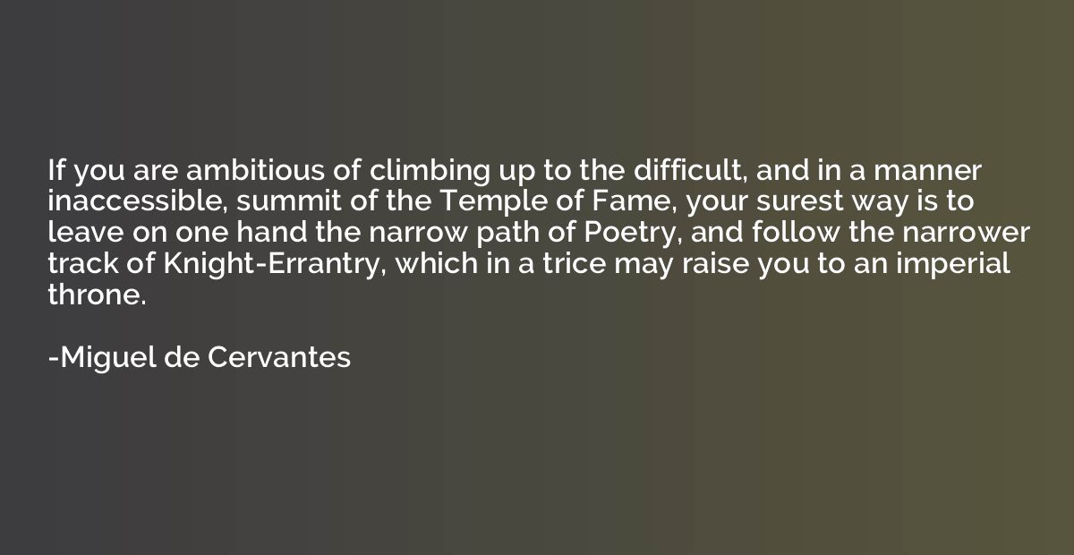 If you are ambitious of climbing up to the difficult, and in