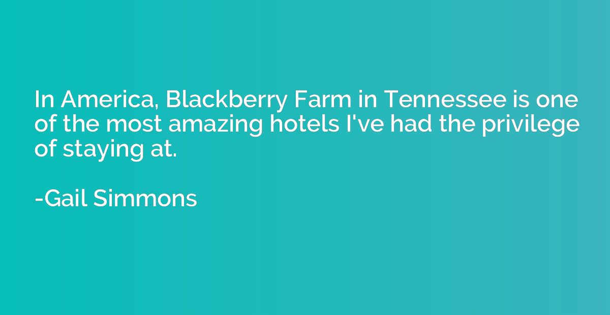 In America, Blackberry Farm in Tennessee is one of the most 