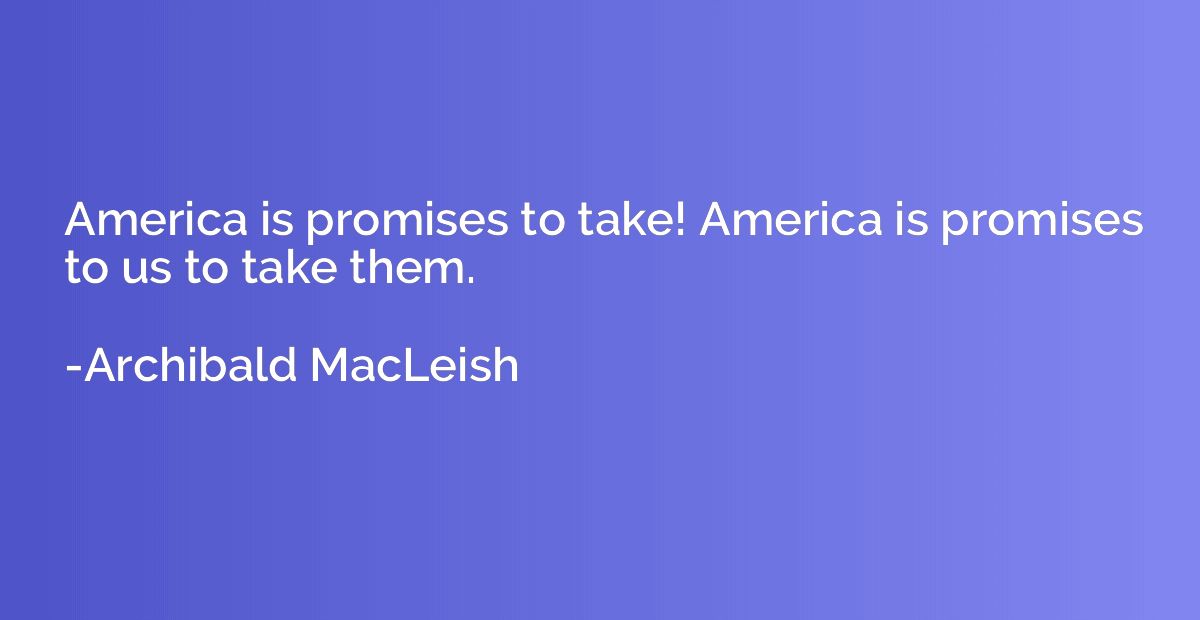 America is promises to take! America is promises to us to ta