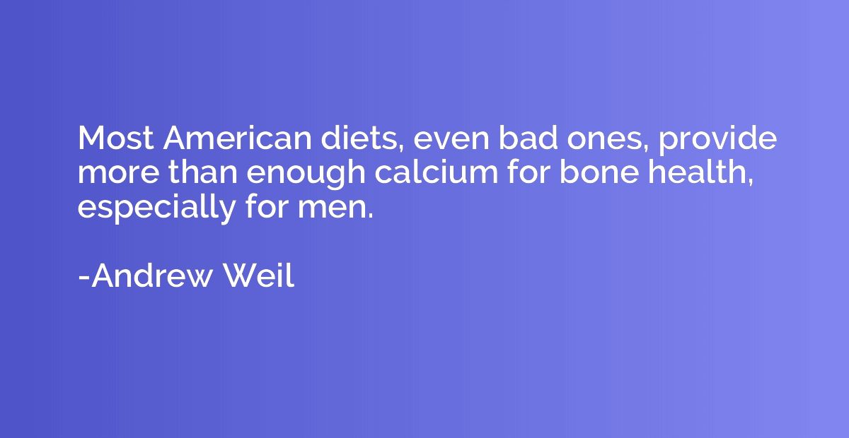 Most American diets, even bad ones, provide more than enough