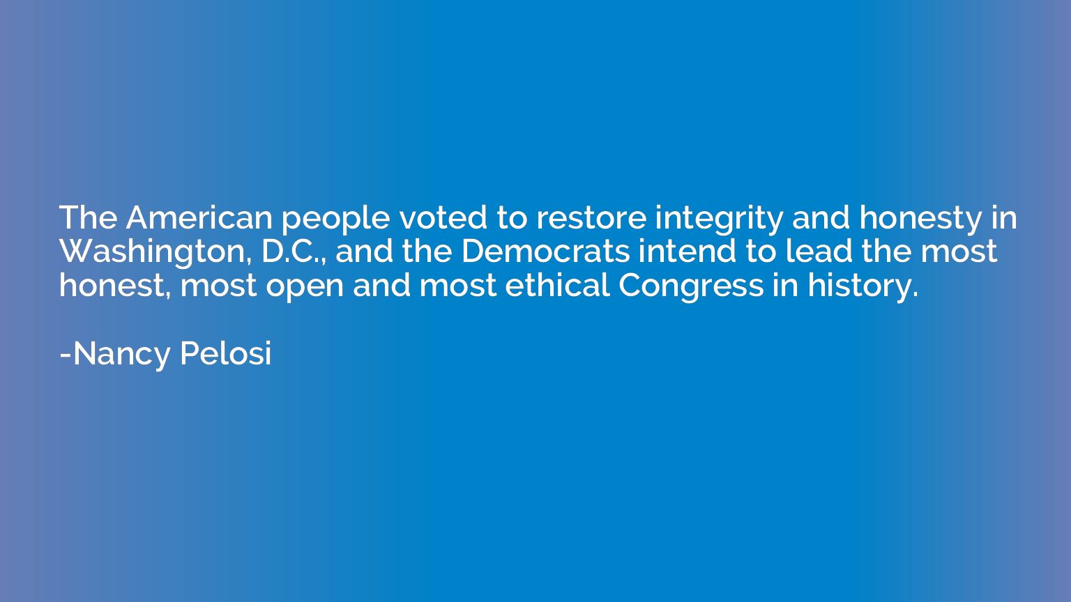 The American people voted to restore integrity and honesty i