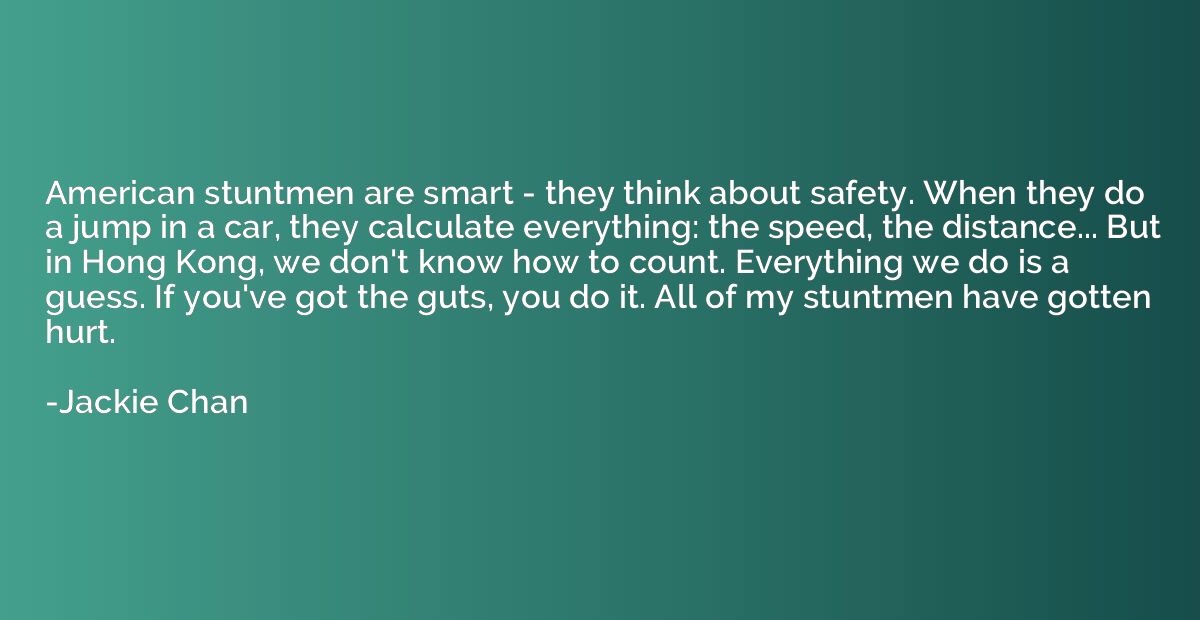 American stuntmen are smart - they think about safety. When 