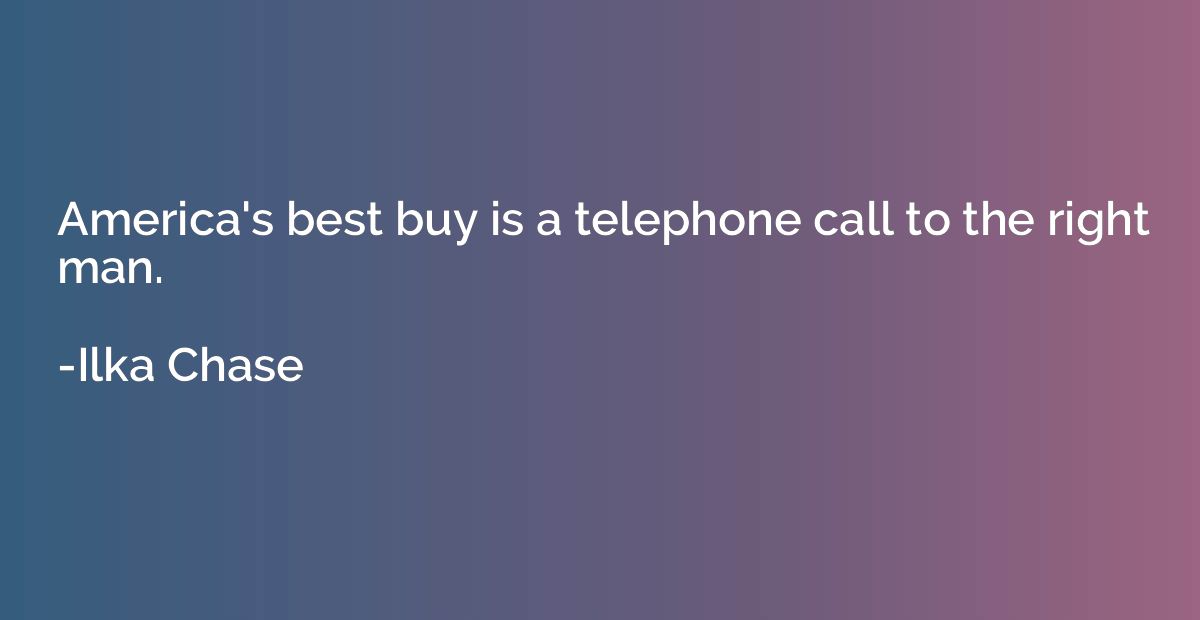 America's best buy is a telephone call to the right man.