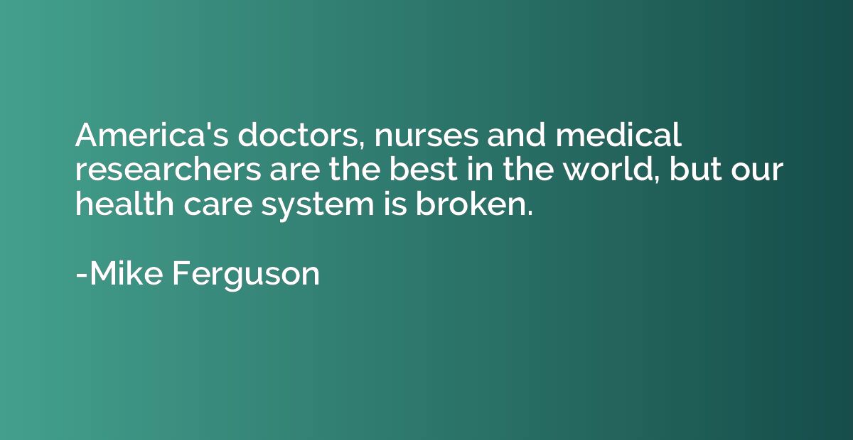 America's doctors, nurses and medical researchers are the be