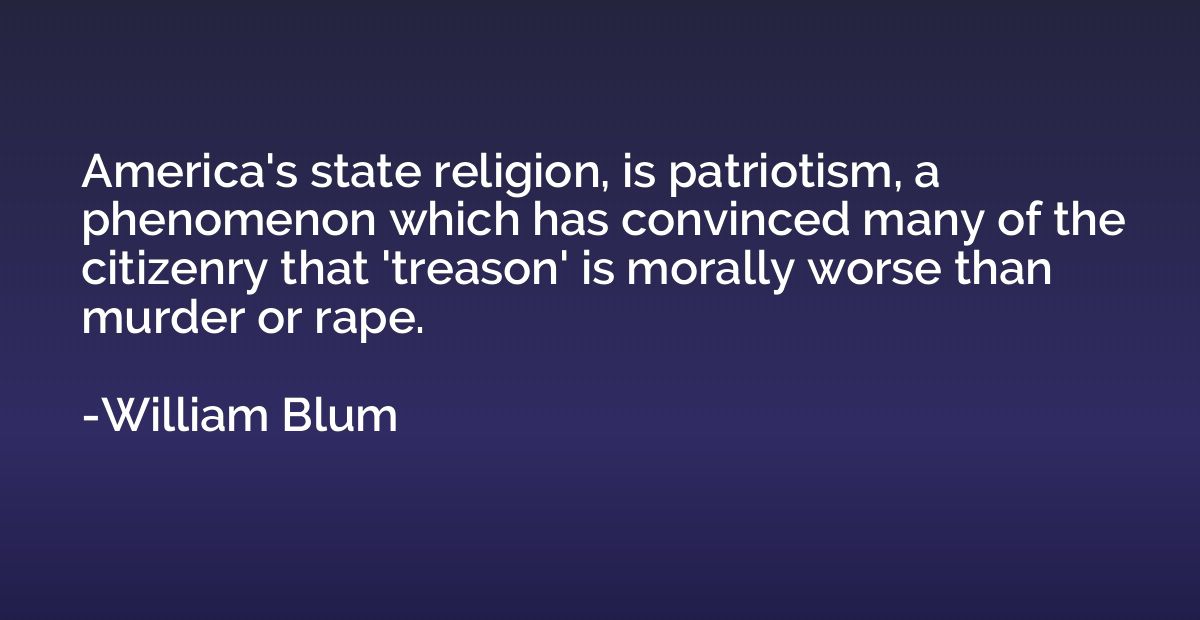 America's state religion, is patriotism, a phenomenon which 