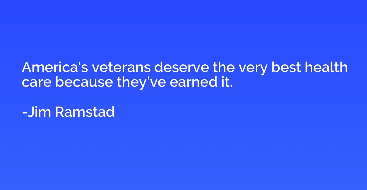 America's veterans deserve the very best health care because