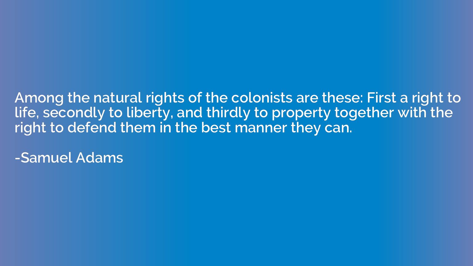 Among the natural rights of the colonists are these: First a