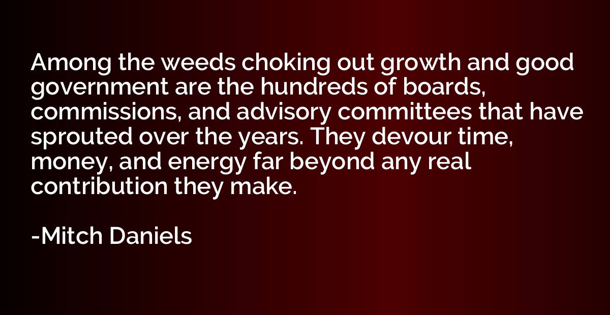 Among the weeds choking out growth and good government are t