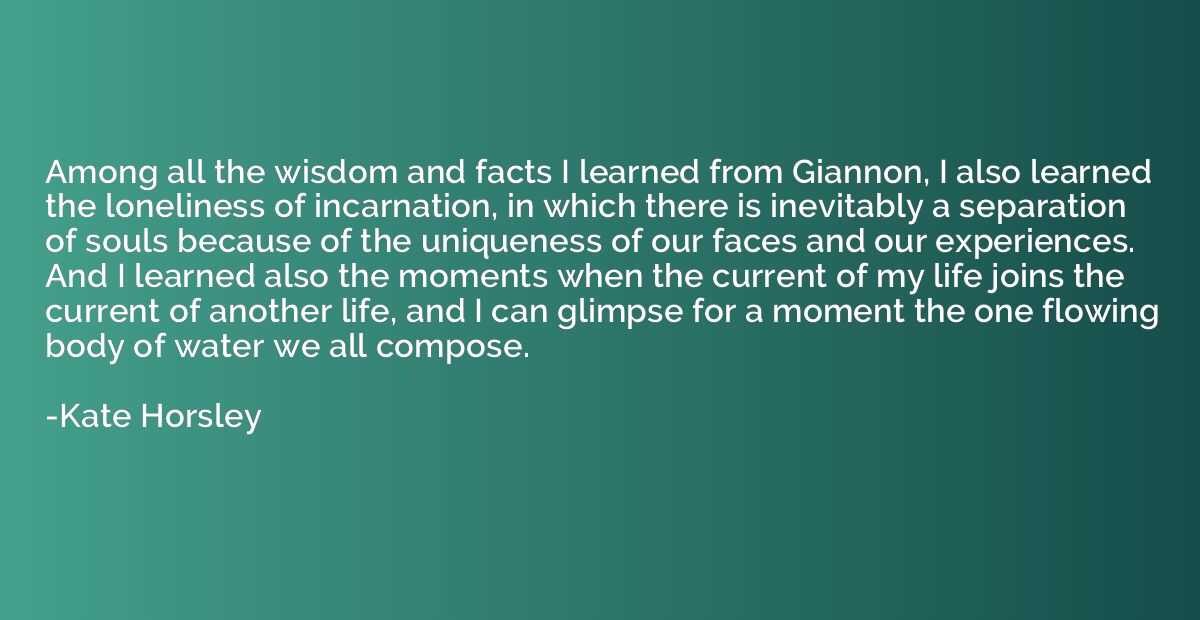 Among all the wisdom and facts I learned from Giannon, I als