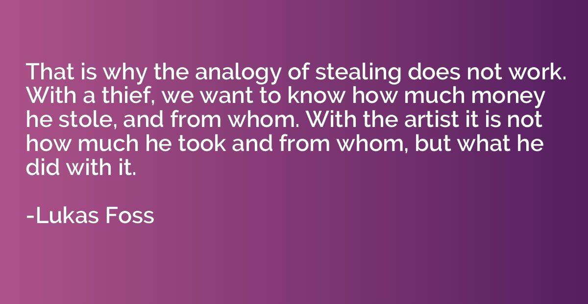That is why the analogy of stealing does not work. With a th