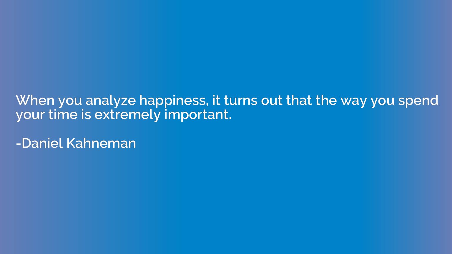 When you analyze happiness, it turns out that the way you sp