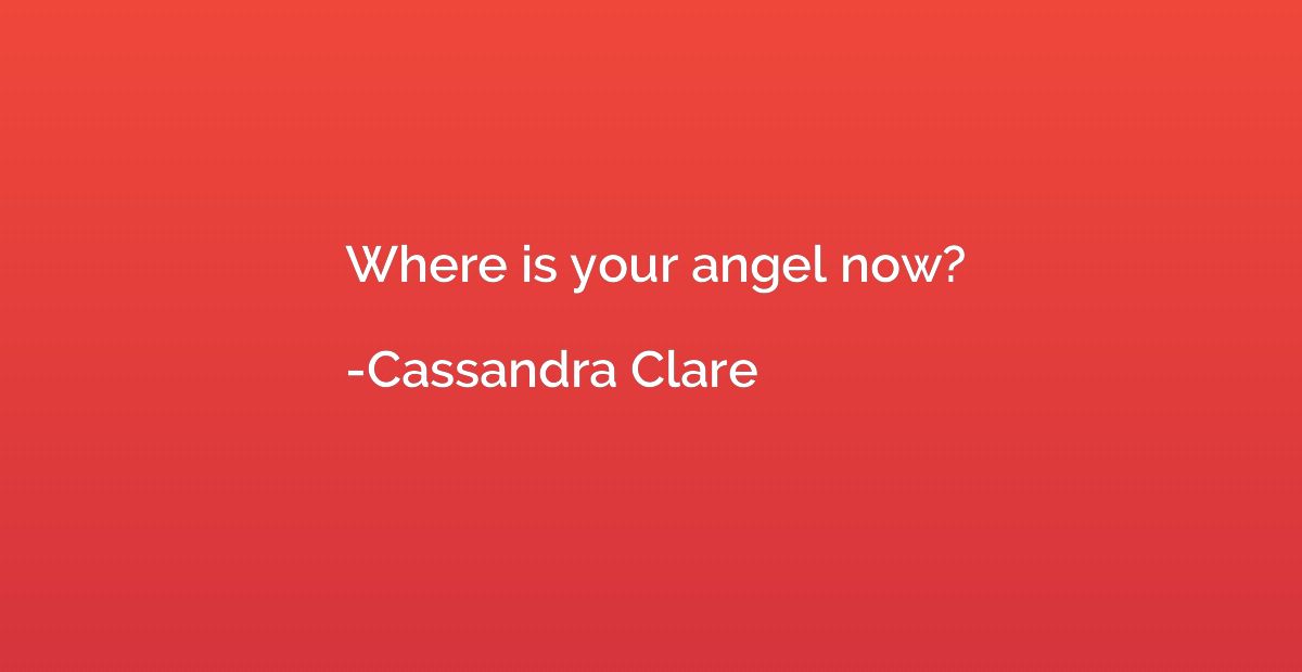 Where is your angel now?