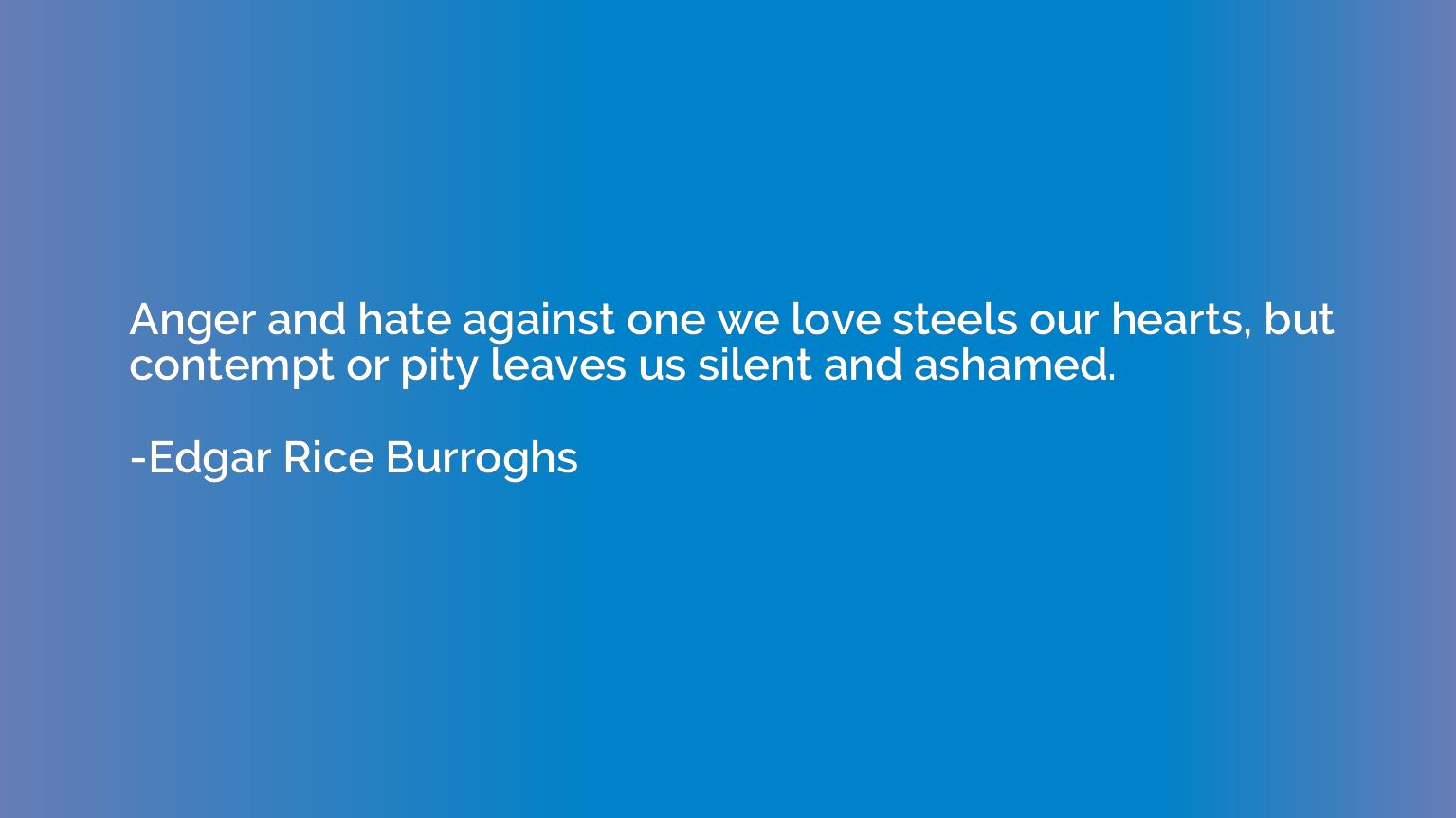 Anger and hate against one we love steels our hearts, but co