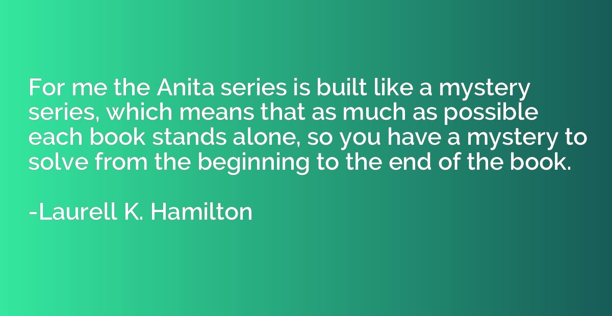 For me the Anita series is built like a mystery series, whic