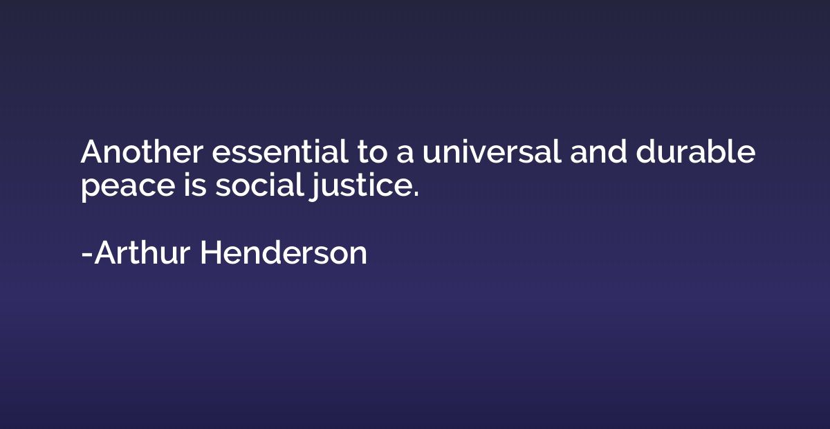Another essential to a universal and durable peace is social