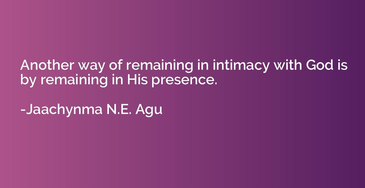 Another way of remaining in intimacy with God is by remainin