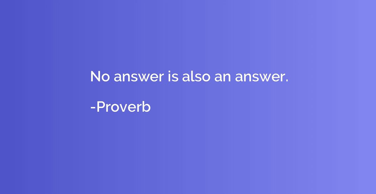 No answer is also an answer.