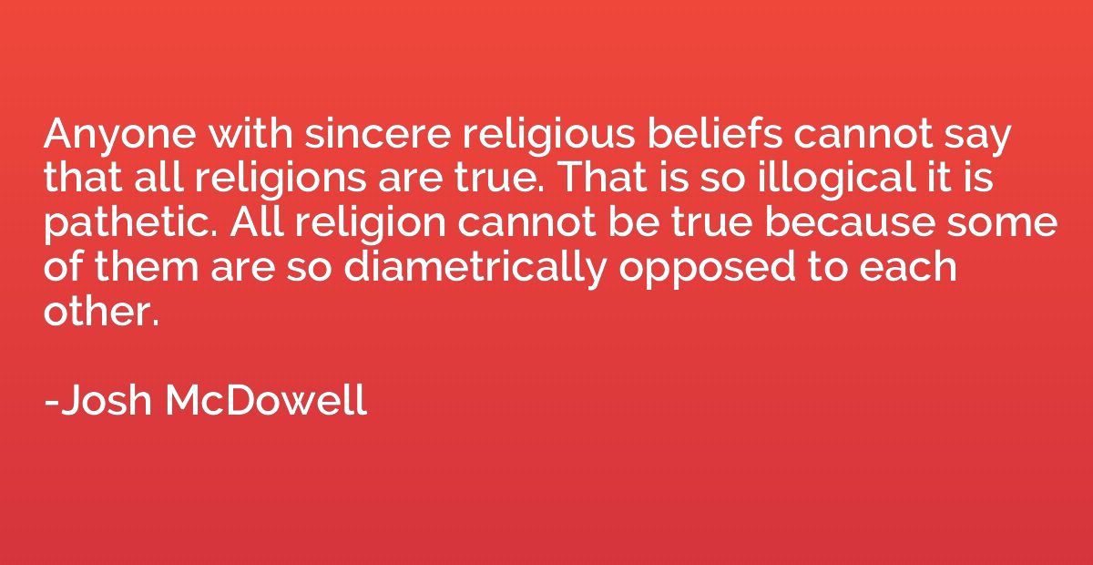 Anyone with sincere religious beliefs cannot say that all re