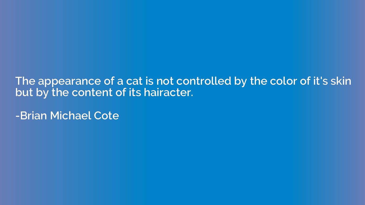 The appearance of a cat is not controlled by the color of it