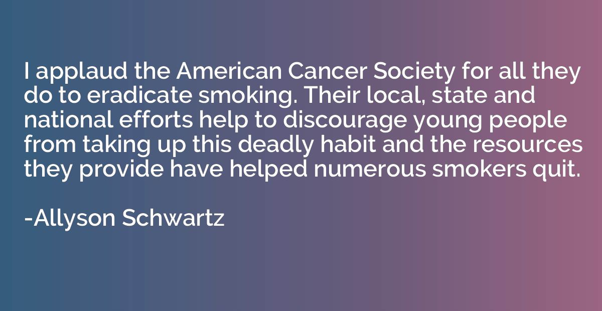 I applaud the American Cancer Society for all they do to era