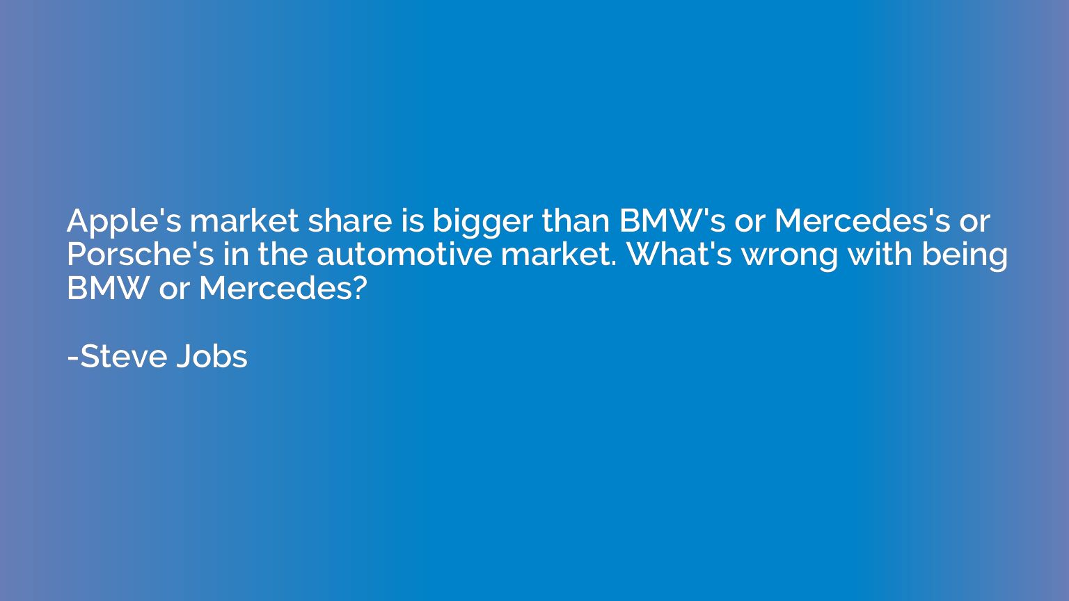 Apple's market share is bigger than BMW's or Mercedes's or P