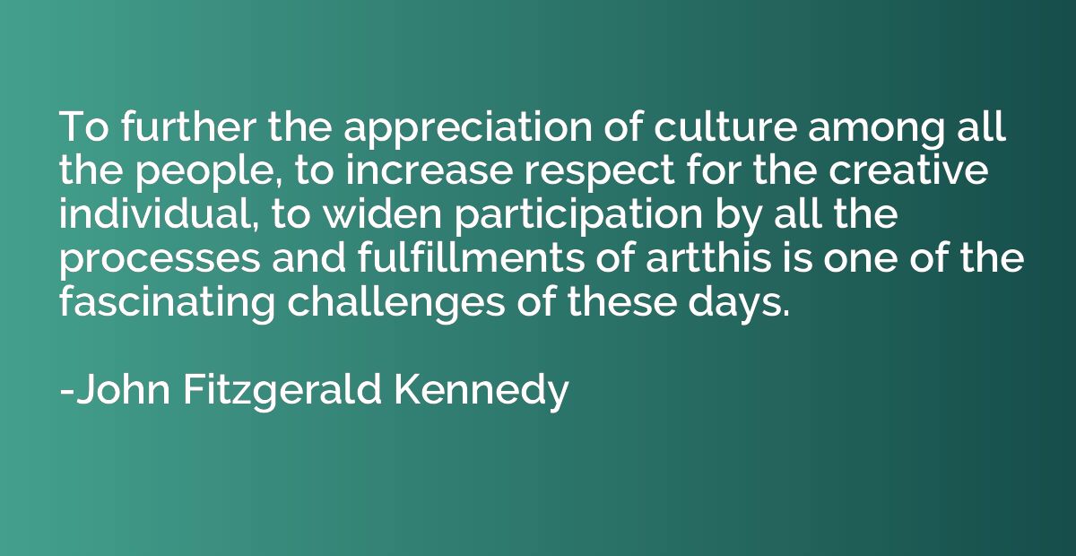 To further the appreciation of culture among all the people,