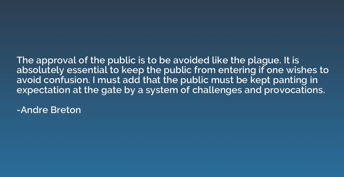 The approval of the public is to be avoided like the plague.
