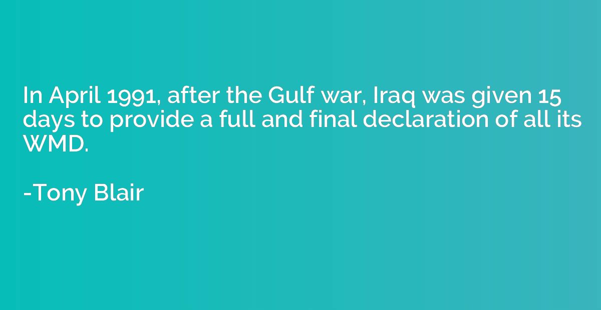 In April 1991, after the Gulf war, Iraq was given 15 days to