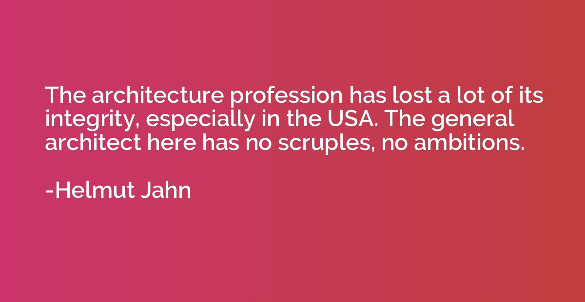 The architecture profession has lost a lot of its integrity,