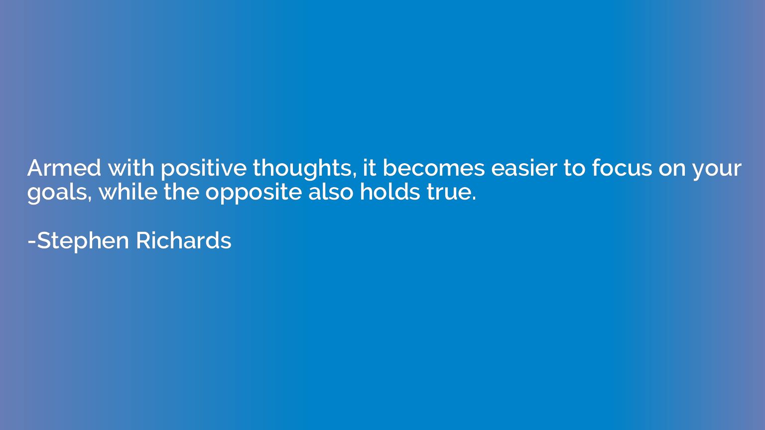 Armed with positive thoughts, it becomes easier to focus on 