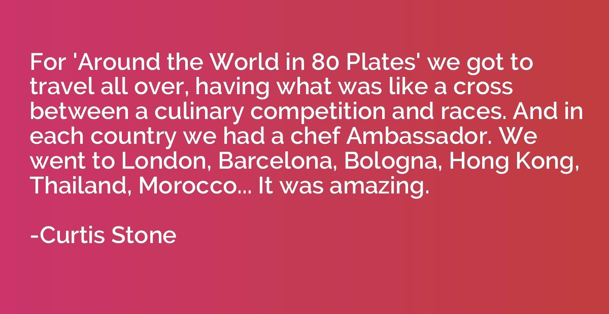 For 'Around the World in 80 Plates' we got to travel all ove