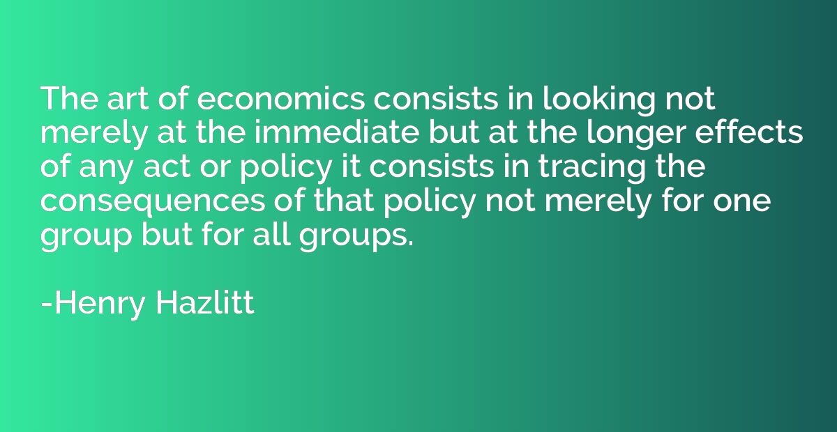 The art of economics consists in looking not merely at the i