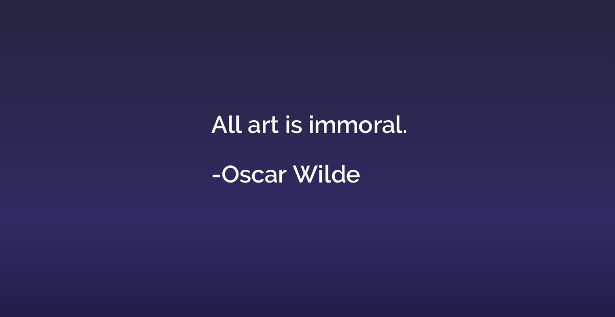 All art is immoral.