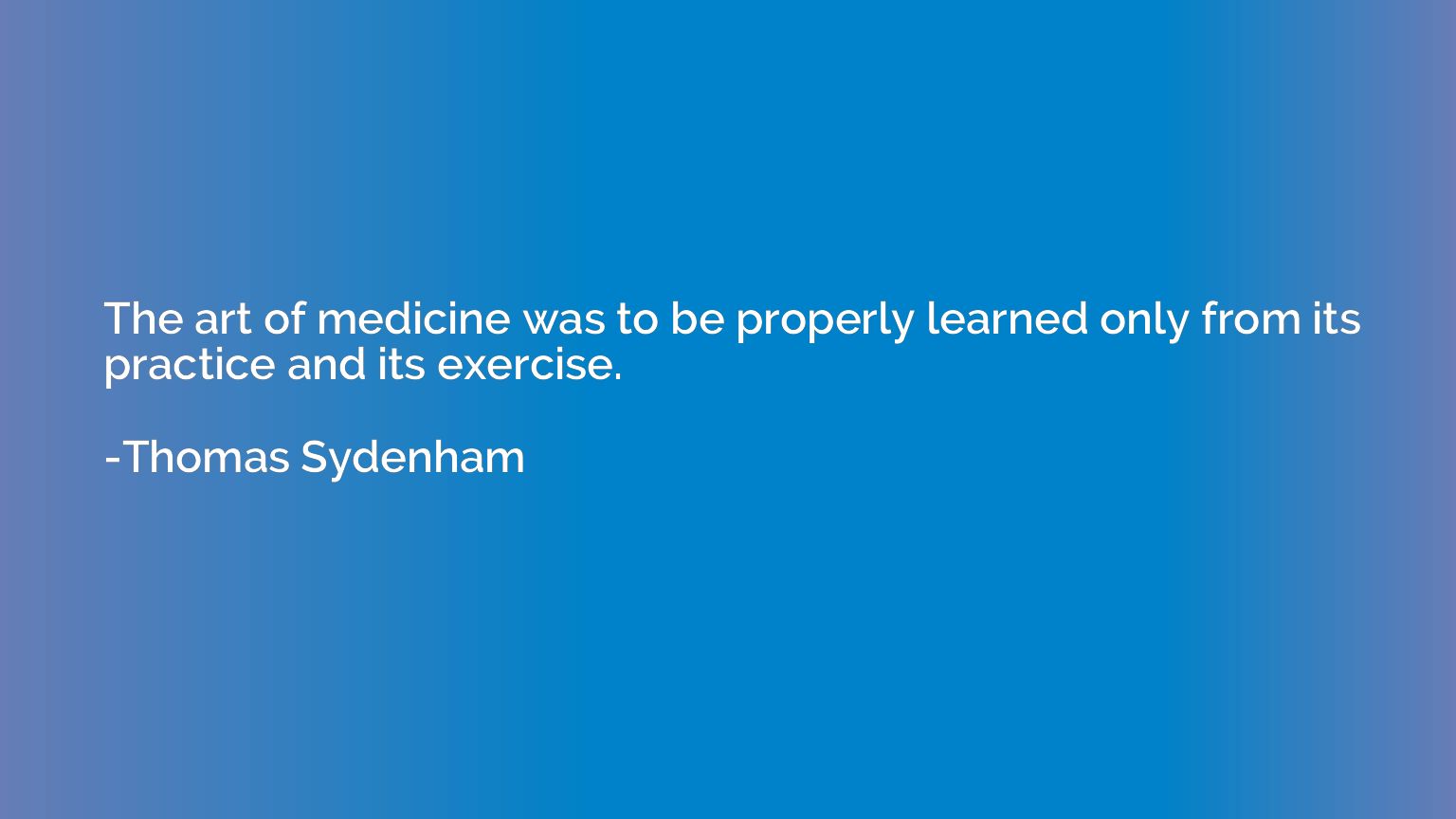 The art of medicine was to be properly learned only from its