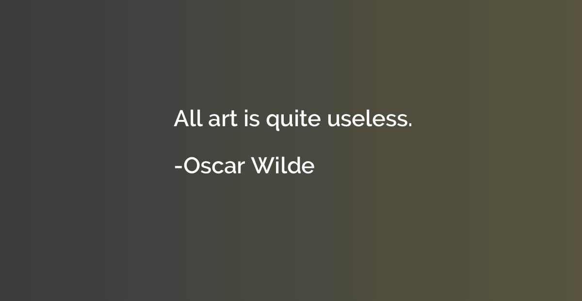 All art is quite useless.