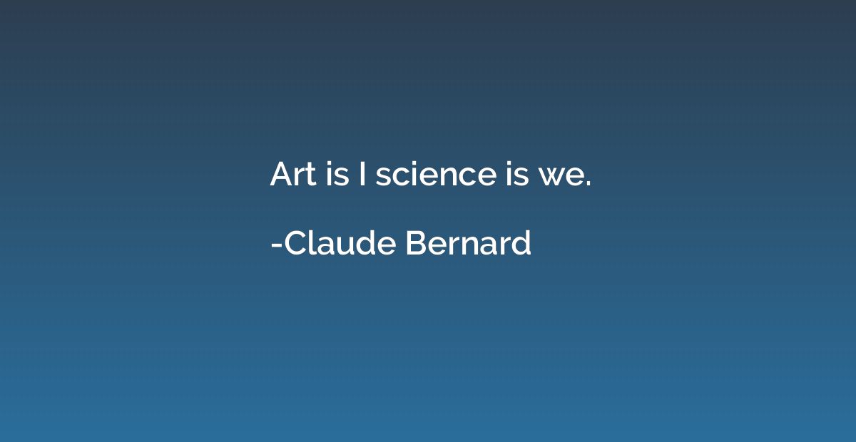 Art is I science is we.
