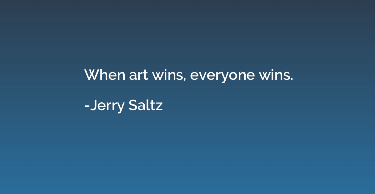 When art wins, everyone wins.