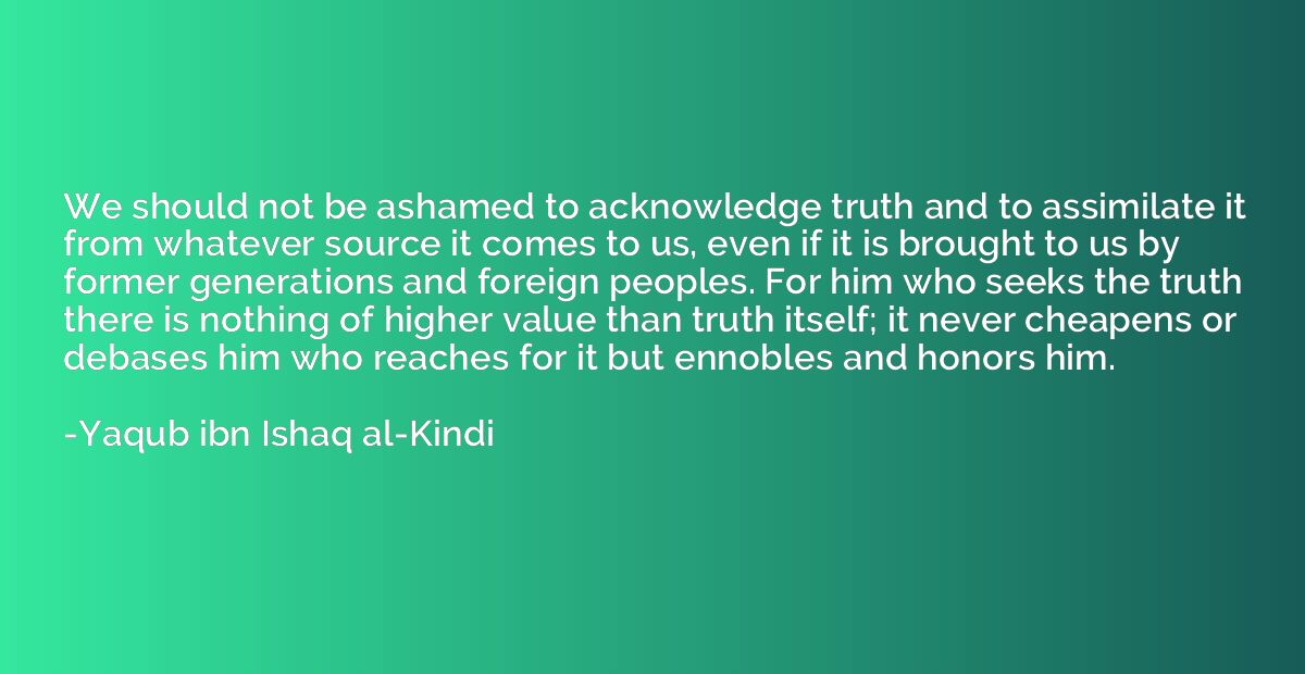 We should not be ashamed to acknowledge truth and to assimil