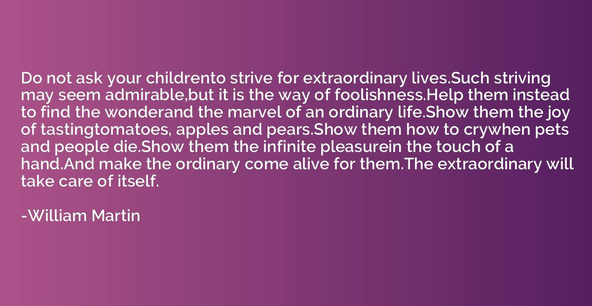 Do not ask your childrento strive for extraordinary lives.Su