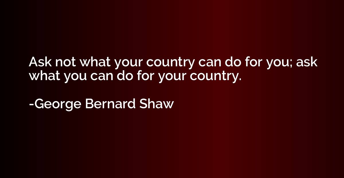 Ask not what your country can do for you; ask what you can d