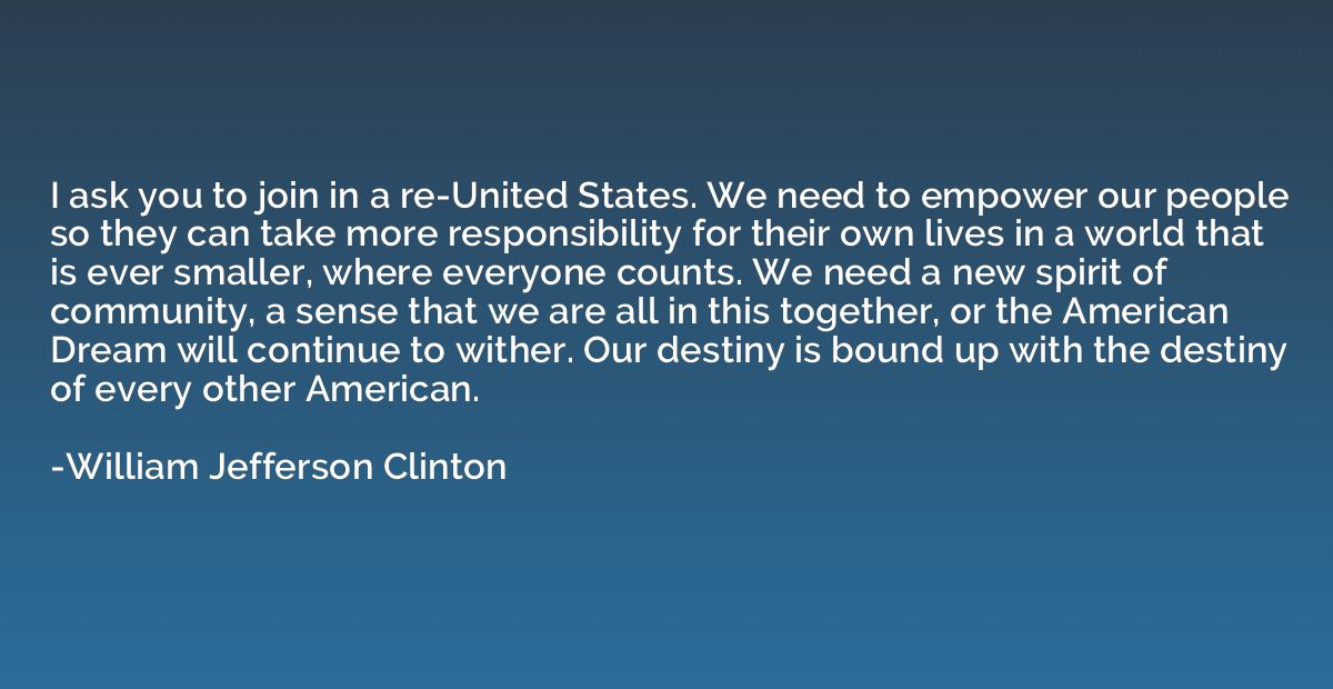 I ask you to join in a re-United States. We need to empower 