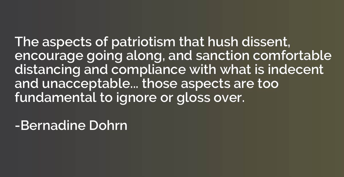 The aspects of patriotism that hush dissent, encourage going