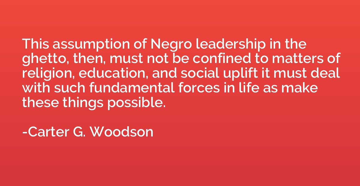This assumption of Negro leadership in the ghetto, then, mus