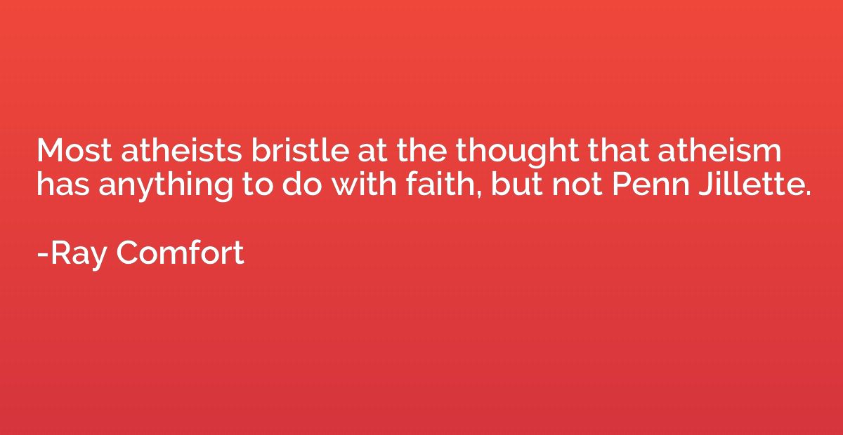 Most atheists bristle at the thought that atheism has anythi