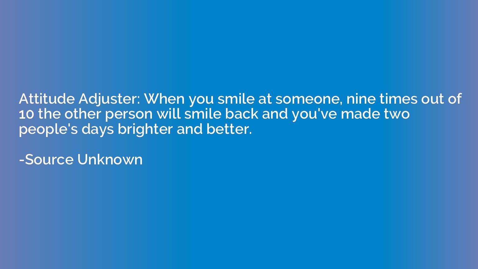 Attitude Adjuster: When you smile at someone, nine times out