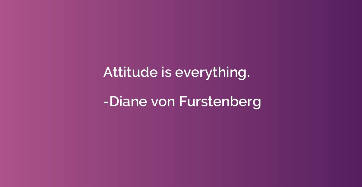 Attitude is everything.